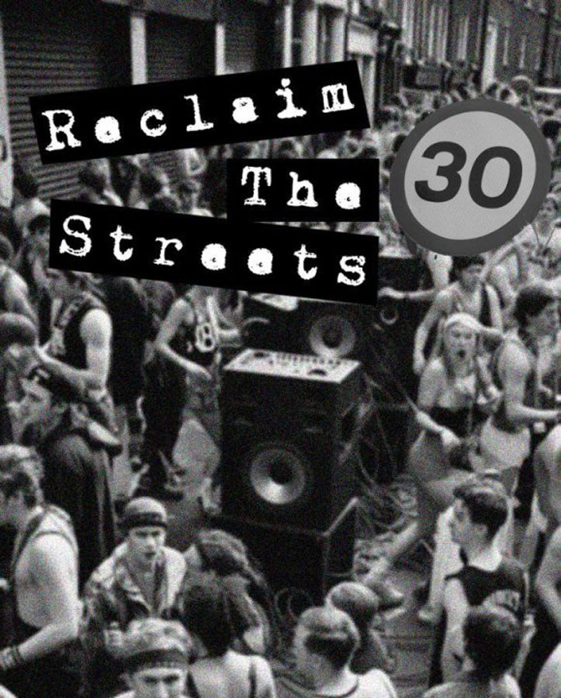 Reclaim The Streets: A Retrospective Reclaim The Streets: A Retrospective